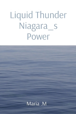 Liquid Thunder Niagara_s Power - Maria M