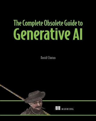 The Complete Obsolete Guide to Generative AI - David Clinton
