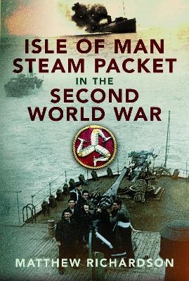 Isle of Man Steam Packet in the Second World War - Matthew Richardson