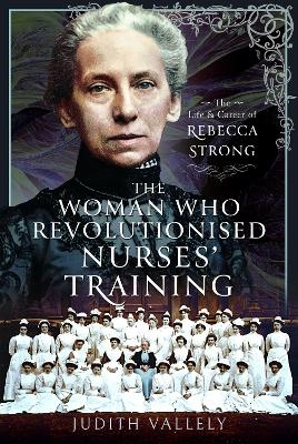 The Woman Who Revolutionised Nurses' Training - Judith Vallely