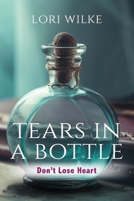 Tears in a Bottle - Lori Wilke