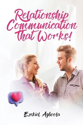 Relationship Communication That Works! - Ezekiel Agboola