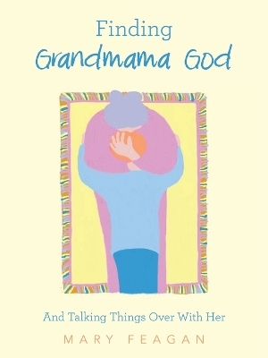 Finding Grandmama God - Mary Feagan