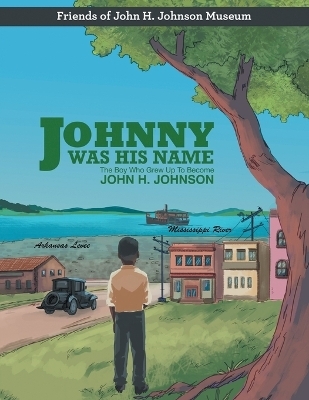 Johnny Was His Name -  Friends of John H Johnson Museum