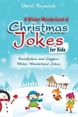 A Winter Wonderland of Christmas Jokes for Kids - David Reynolds