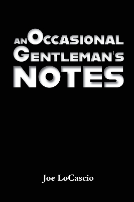 An Occasional Gentleman's Notes - Joe Locascio