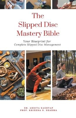 The Slipped Disc Mastery Bible - Dr Ankita Kashyap, Prof Krishna N Sharma