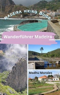 Wanderführer Madeira (Madeira Hiking Guide) - Madhu Morales