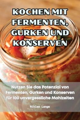 Kochen Mit Fermenten, Gurken Und Konserven -  Niklas Lange