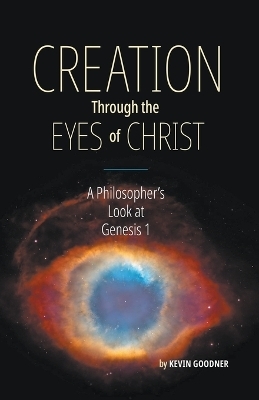 Creation Through the Eyes of Christ - Kevin Goodner