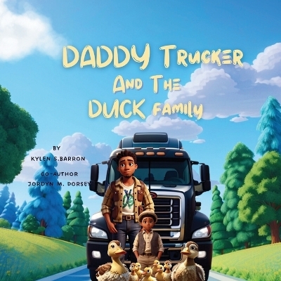 Daddy Trucker and the Duck Family - Kylen S Barron, Jordyn M Dorsey