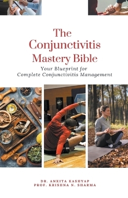 The Conjunctivitis Mastery Bible - Dr Ankita Kashyap, Prof Krishna N Sharma