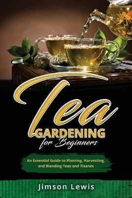 Tea Gardening for Beginners - Jimson Lewis