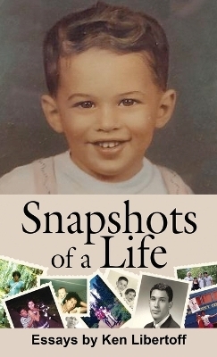 Snapshots of a Life - Ken Libertoff