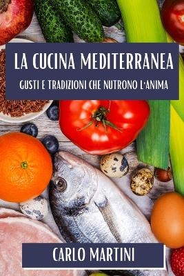 La Cucina Mediterranea - Carlo Martini