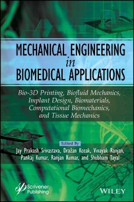 Mechanical Engineering in Biomedical Application: Bio–Materials, Implant Design, Bio–3–D Printing, C omputational, Tissue & Biofluid Mechanics - 