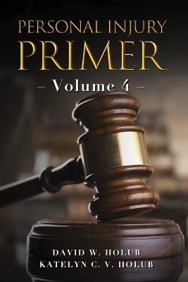 Personal Injury Primer - Katelyn C V Holub, David W Holub