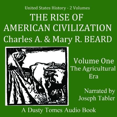 The Rise of American Civilization, Vol. 1 - Charles A Beard, Mary R Beard
