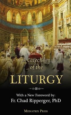 A Catechism of the Liturgy - A Religious Of the Sacred Heart