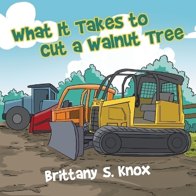 What It Takes to Cut a Walnut Tree - Brittany S Knox