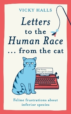 Letters to the Human Race… from the cat - Vicky Halls