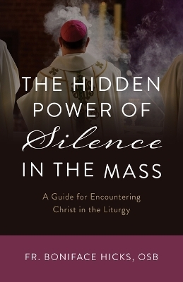 The Hidden Power of Silence in the Mass - Fr Boniface Hicks Osb