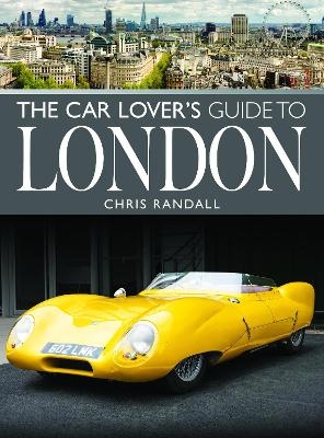 The Car Lover's Guide to London - Chris Randall