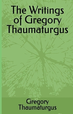 The Writings of Gregory Thaumaturgus - Gregory Thaumaturgus
