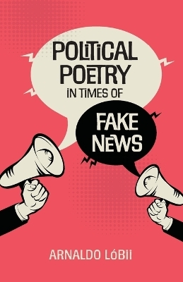 Political Poetry in Times of Fake News - Arnaldo L�bii