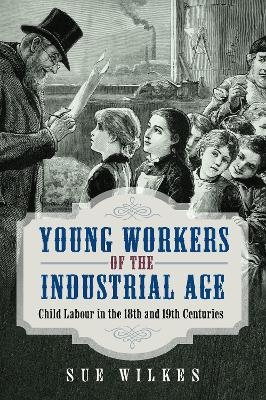 Young Workers of the Industrial Age - Sue Wilkes