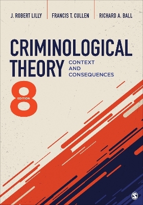 Criminological Theory - J. Robert Lilly, Francis T. Cullen, Richard A. Ball