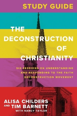 Deconstruction of Christianity Study Guide, The - Alisa Childers