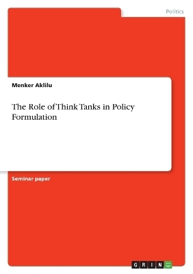 The Role of Think Tanks in Policy Formulation - Menker Aklilu