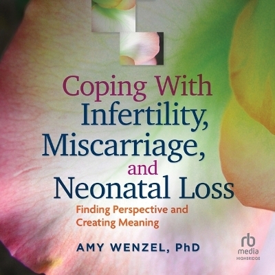 Coping with Infertility, Miscarriage, and Neonatal Loss - Amy Wenzel