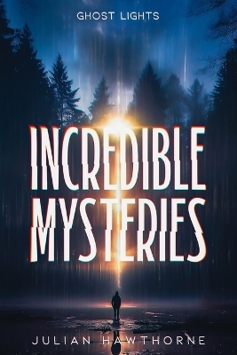 Incredible Mysteries Ghost Lights - Julian Hawthorne