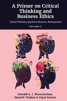 A Primer on Critical Thinking and Business Ethics - SJ Mascarenhas  Oswald A. J., Munish Thakur, Payal Kumar