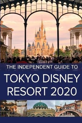 The Independent Guide to Tokyo Disney Resort 2020 - G Costa