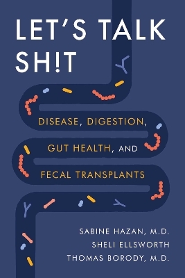 Let's Talk Sh!t - Dr. Sabine Hazan, Sheli Ellsworth, Dr. Thomas Borody