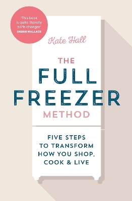 The Full Freezer Method - Kate Hall