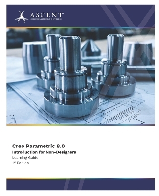 Creo Parametric 8.0 -  Ascent - Center for Technical Knowledge