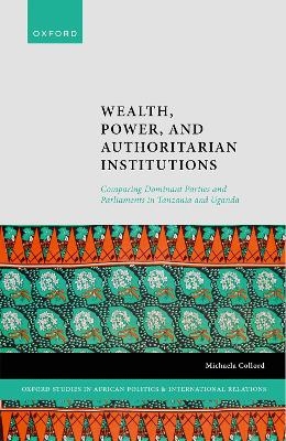 Wealth, Power, and Authoritarian Institutions - Michaela Collord