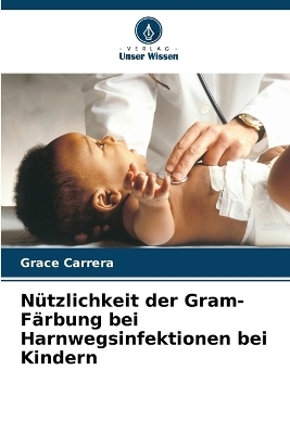 Nützlichkeit der Gram-Färbung bei Harnwegsinfektionen bei Kindern - Grace Carrera