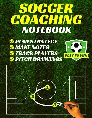 Soccer Coaching Notebook -  PlayToWin Press
