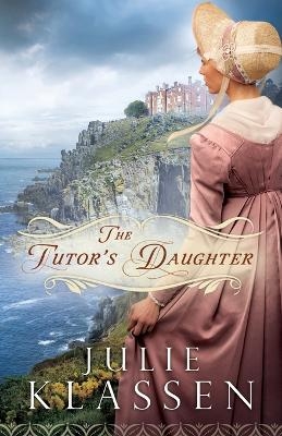 The Tutor`s Daughter - Julie Klassen