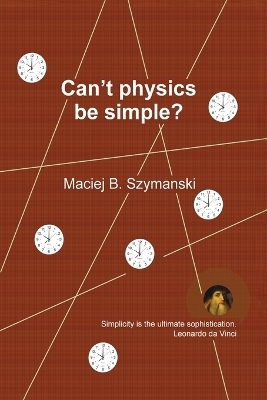 Can't physics be simple? - Maciej B Szymanski