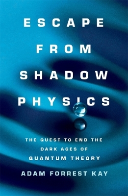 Escape from Shadow Physics - Adam Forrest Kay