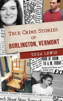 True Crime Stories of Burlington, Vermont - Thea Lewis