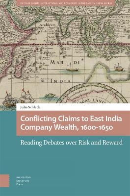 Conflicting Claims to East India Company Wealth, 1600-1650 - Julia Schleck