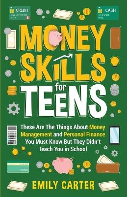 Money Skills for Teens - Emily Carter