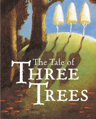 The Tale of Three Trees - Angela E Hunt